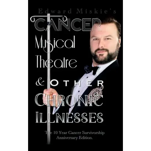 Cancer, Musical Theatre & Other Chronic Illnesses: 10-Year Cancer Survivorship Anniversary Edition