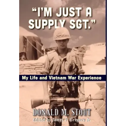 "I'm Just a Supply Sgt.": My Life and Vietnam War Experience