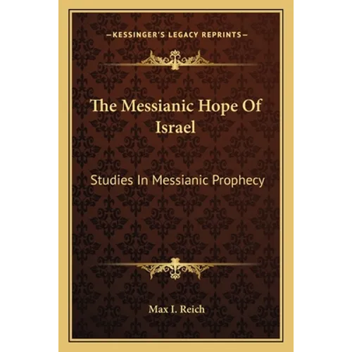 The Messianic Hope Of Israel: Studies In Messianic Prophecy