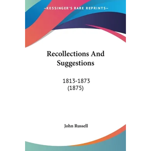 Recollections And Suggestions: 1813-1873 (1875)