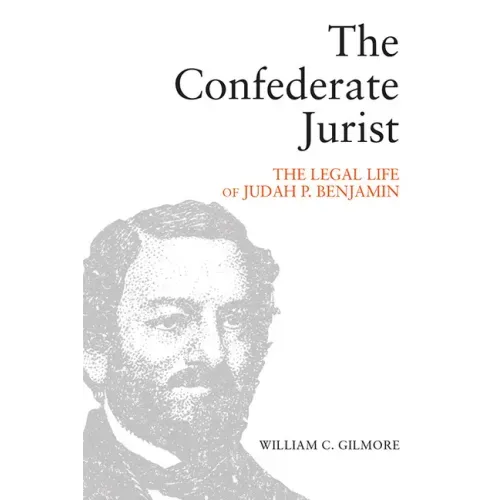 The Confederate Jurist: The Legal Life of Judah P. Benjamin
