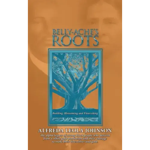 Belly-Ache's Roots: Budding, Blossoming, and Flourishing