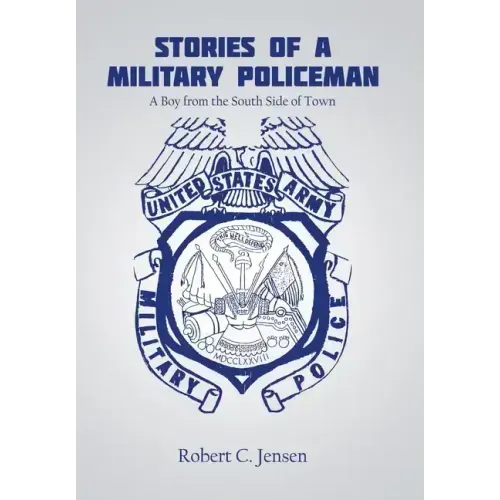 Stories of a Military Policeman: A Boy from the South Side of Town