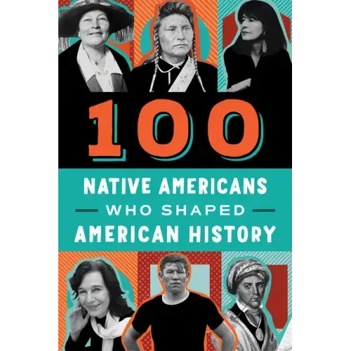 100 Native Americans: Who Shaped American History