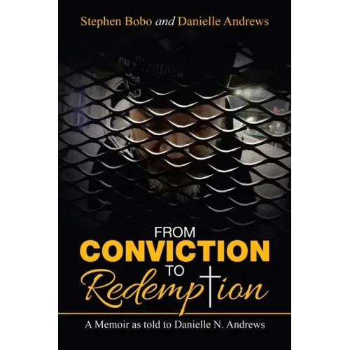 From Conviction to Redemption: A Memoir as Told to Danielle N. Andrews