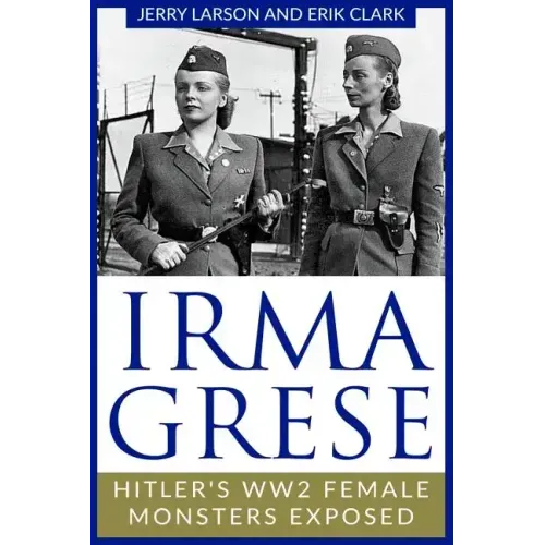 Irma Grese: Hitler's WW2 Female Monsters Exposed