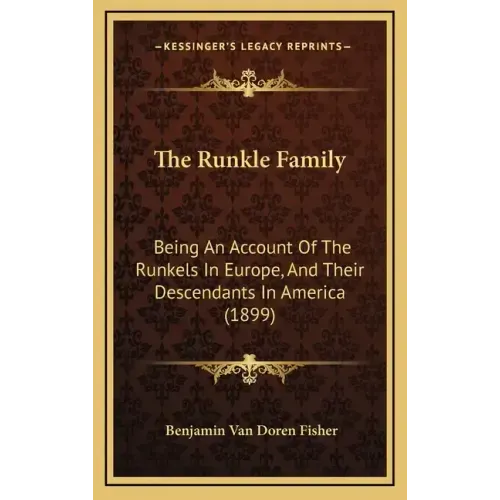The Runkle Family: Being An Account Of The Runkels In Europe, And Their Descendants In America (1899)