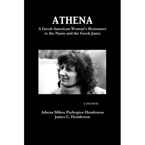 Athena: A Greek-American Woman's Resistance to the Nazis and the Greek Junta