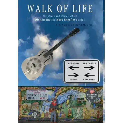 Walk Of Life: A walk through the places that inspired the songs and marked the history of Dire Straits and Mark Knopfler