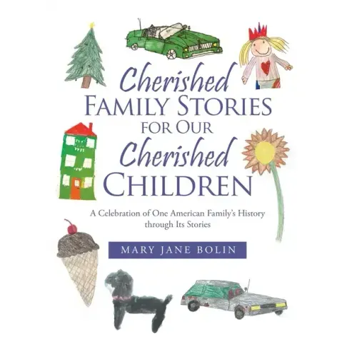 Cherished Family Stories for Our Cherished Children: A Celebration of One American Family's History Through Its Stories
