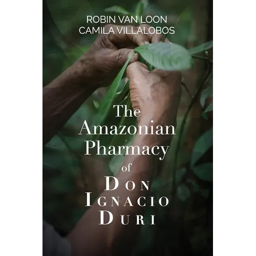 The Amazonian Pharmacy of Don Ignacio Duri