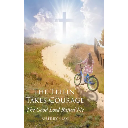 The Tellin' Takes Courage: The Good Lord Raised Me