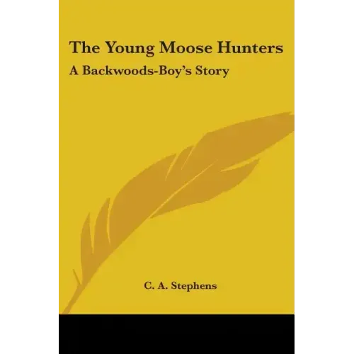 The Young Moose Hunters: A Backwoods-Boy's Story