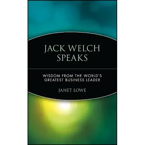 Jack Welch Speaks: Wisdom from the World's Greatest Business Leader