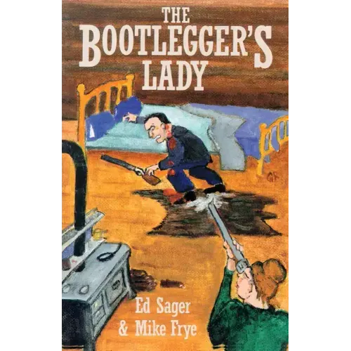 The Bootleggers Lady: Tribulations of a Pioneer Woman