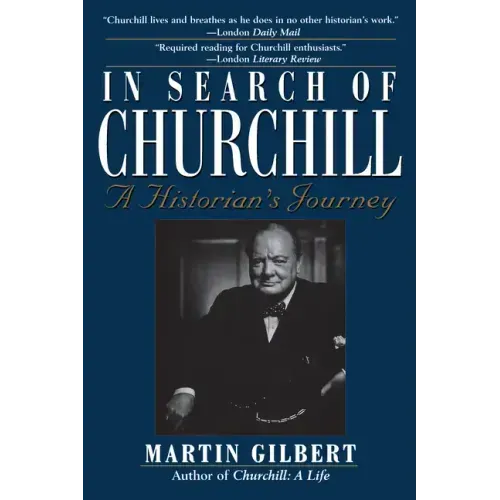In Search of Churchill: A Historian's Journey