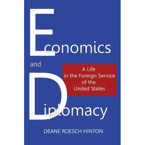 Economics and Diplomacy: A Life in the Foreign Service of the United States