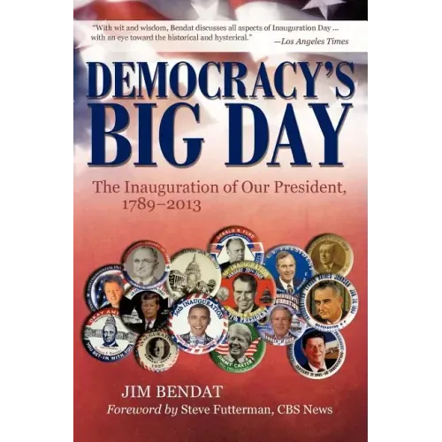 Democracy's Big Day: The Inauguration of Our President, 1789-2013