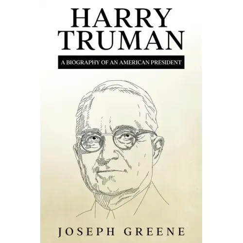 Harry Truman: A Biography of an American President