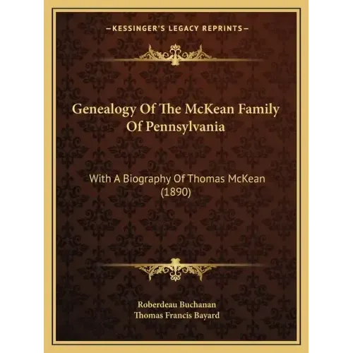 Genealogy Of The McKean Family Of Pennsylvania: With A Biography Of Thomas McKean (1890)