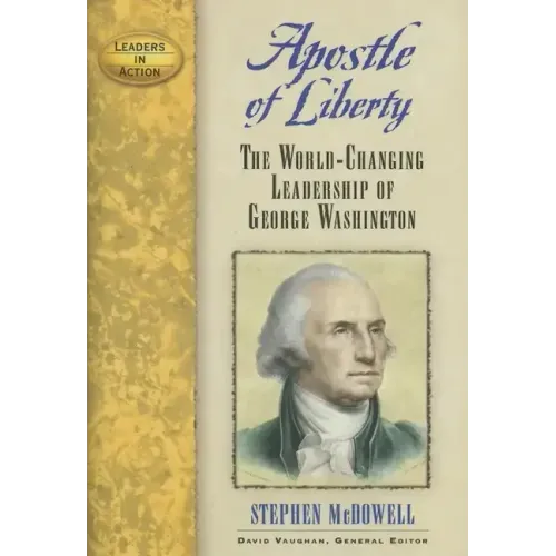 Apostle of Liberty: The World-Changing Leadership of George Washington