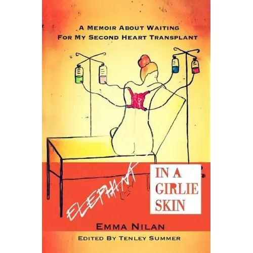 Elephant in a Girlie Skin: A Memoir About Waiting for My Second Heart Transplant