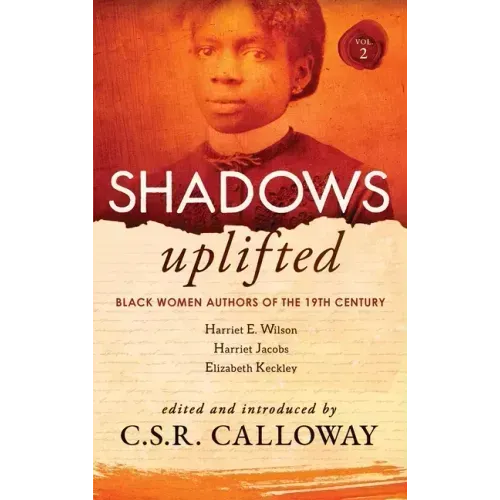 Shadows Uplifted Volume II: Black Women Authors of 19th Century American Personal Narratives & Autobiographies