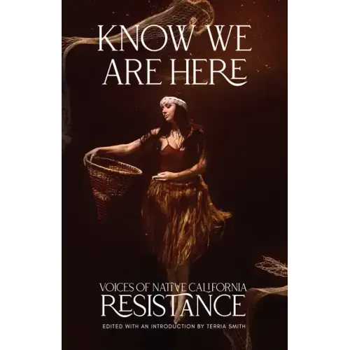 Know We Are Here: Voices of Native California Resistance