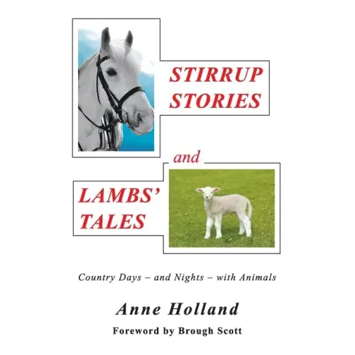 STIRRUP STORIES and LAMBS' TALES: Country Days - and Nights - with Animals