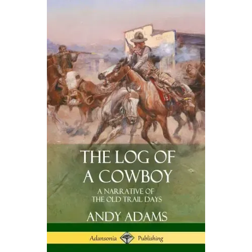 The Log of a Cowboy: A Narrative of the Old Trail Days (Hardcover)