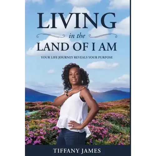 Living in the Land of I Am: Your Life Story Reveals Your Purpose