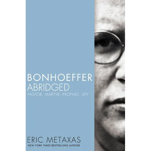 Bonhoeffer Abridged: Pastor, Martyr, Prophet, Spy