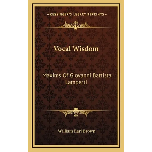 Vocal Wisdom: Maxims Of Giovanni Battista Lamperti