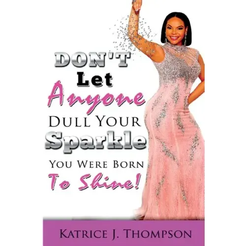 Don't Let Anyone Dull Your Sparkle, You Were Born To SHINE!