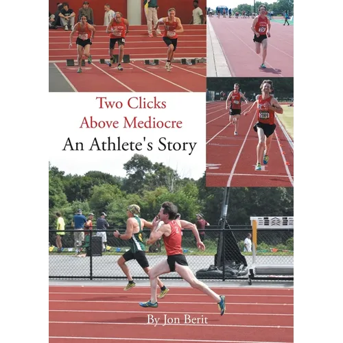Two Clicks Above Mediocre: An Athlete's Story