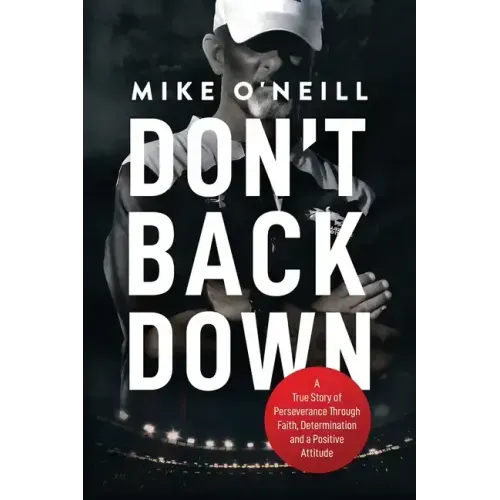 Don't Back Down: A True Story of Perseverance Through Faith, Determination and a Positive Attitude