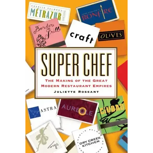 Super Chef: The Making of the Great Modern Restaurant Empires