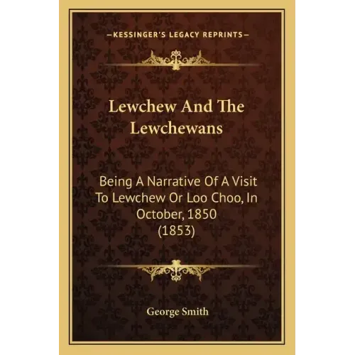 Lewchew And The Lewchewans: Being A Narrative Of A Visit To Lewchew Or Loo Choo, In October, 1850 (1853)