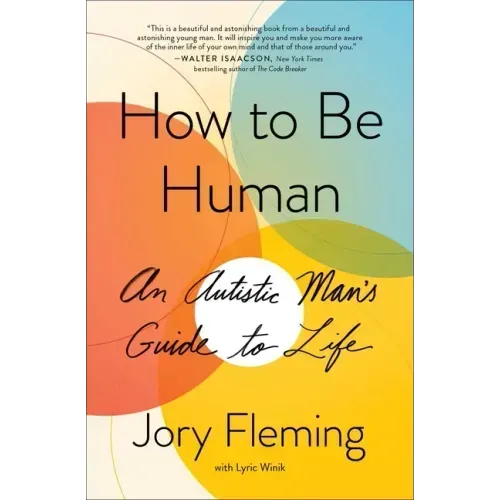 How to Be Human: An Autistic Man's Guide to Life