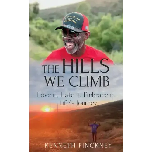 The Hills We Climb Love It, Hate It, Embrace It...Life's Journey