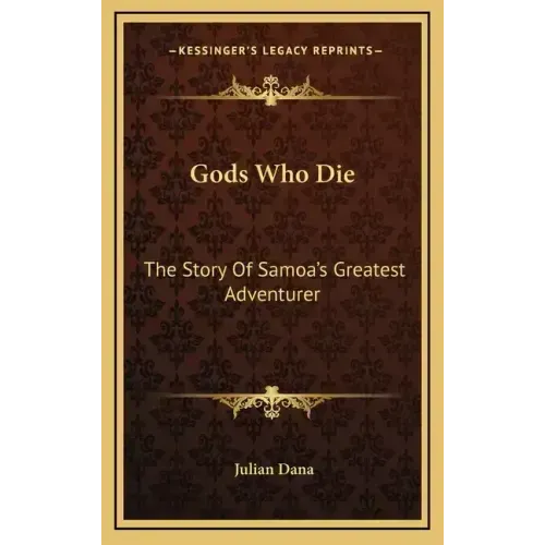 Gods Who Die: The Story Of Samoa's Greatest Adventurer