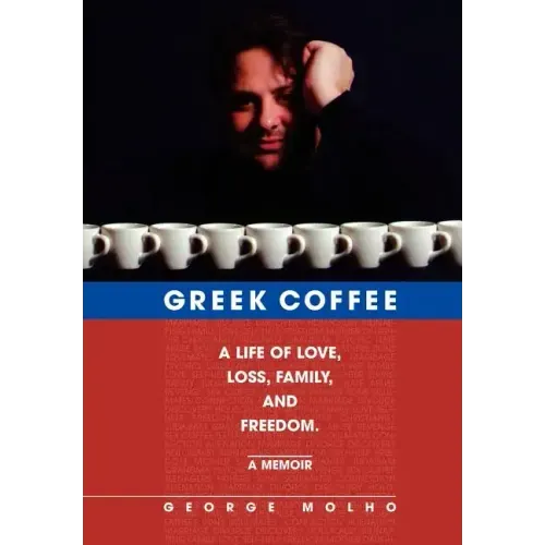 Greek Coffee: A Life of Love, Loss, Family, and Freedom--A Memoir