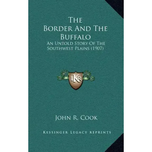 The Border And The Buffalo: An Untold Story Of The Southwest Plains (1907)