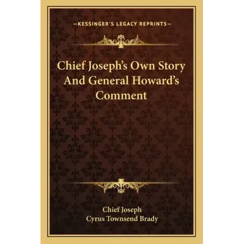 Chief Joseph's Own Story And General Howard's Comment