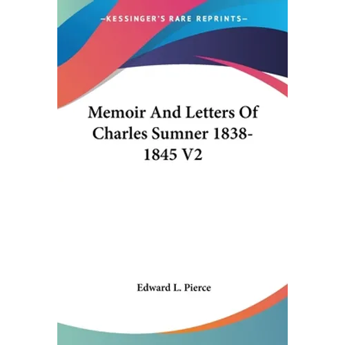 Memoir And Letters Of Charles Sumner 1838-1845 V2