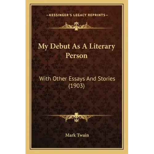 My Debut As A Literary Person: With Other Essays And Stories (1903)