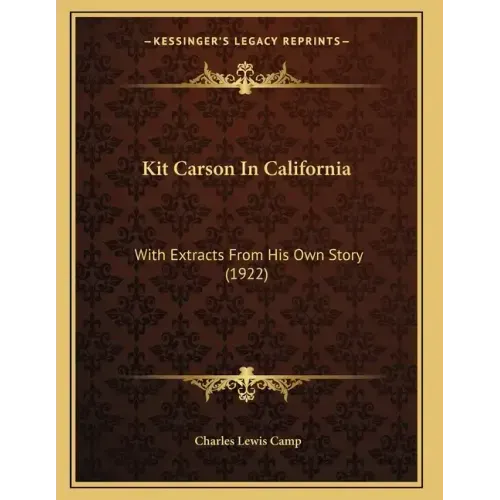 Kit Carson In California: With Extracts From His Own Story (1922)