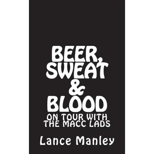 Beer, Sweat & Blood: On Tour With The Macc Lads