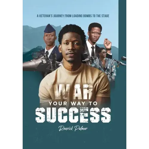 War Your Way To Success: A Veteran's Journey From Loading Bombs To The Stage