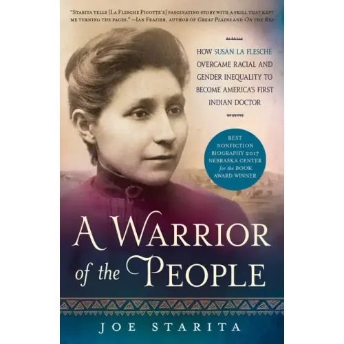 A Warrior of the People: How Susan La Flesche Overcame Racial and Gender Inequality to Become America's First Indian Doctor